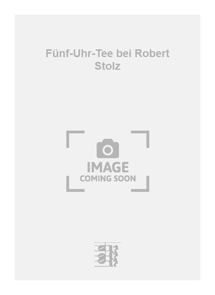 Fünf-Uhr-Tee bei Robert Stolz